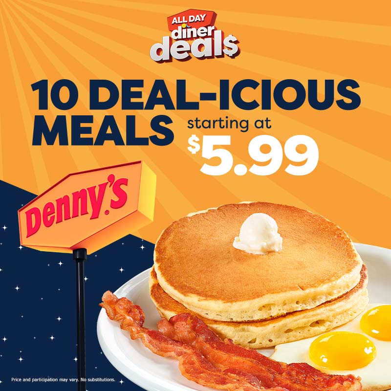 Denny's All Day Diner Deals - 10 Deal-icious Meals starting at $5.99