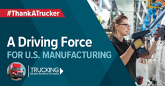 #ThankATrucker | A Driving Force for U.S. Manufacturing.